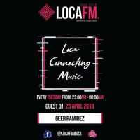 Loca Connecting Music presents Geer Ramirez - Loca FM Ibiza 23 04 2019 by GeerRamirez