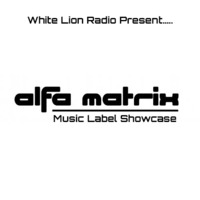 WLR Present..... The Alfa Matrix Label Showcase by White Lion Radio