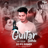 Guitar Sikhda FT. Jassi Gill - Desi Tadka Mix - DJ P2  by DJ P2 Official