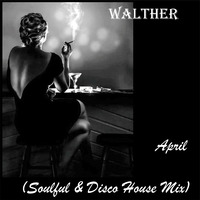 Walther - April (Soulful &amp; Disco House Mix) by Walther Wolf