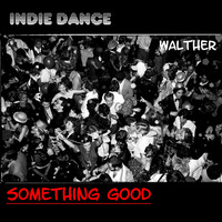 Walther - Something Good (Indie Dance &amp; Nu Disco Mix) by Walther Wolf