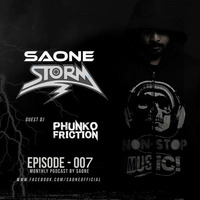 SAONE - SAONESTORM 007  (Guest Mix By Phunko Friction) by SAONE