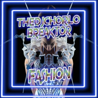 TheDjChorlo Breaktor - Fashion (Original Mix) 2018 by TheDjChorlo Breaktor In Session