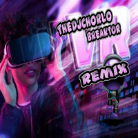 TheDjChorlo Breaktor - Virtual Reality (Remix) 2018 by TheDjChorlo Breaktor In Session