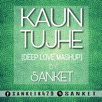 Kaun Tujhe (Deep Love Mashup) - Sanket by SANKET