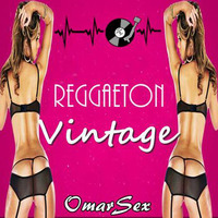 REGGAETON VINTAGE - Deejay OmarSex by Omar Caycho