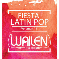 FIESTA LATIN POP Vol. 1#DjWailenDelgado by Dj.wailen.Delgado