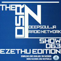 DSRN_SHOW_#063A_-_EZETHU_EDITION by THE DEEPSOULJA RADIO NETWORK