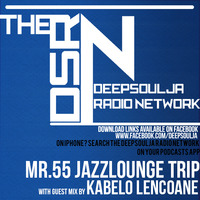 Mr.55s JazzLounge Trip (Guest Mix by Kabelo Lencoane) by THE DEEPSOULJA RADIO NETWORK