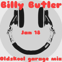 BILLY BUTLER OLDSKOOL GARAGE jan 01 01 18 by DJ BILLY BUTLER