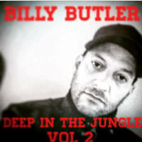 BILLY BUTLER DEEP IN THE JUNGLE VOL 2 by DJ BILLY BUTLER