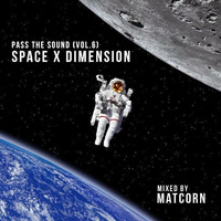Pass The Sound (vol.6) - SPACE X DIMENSION by DJ MATCORN