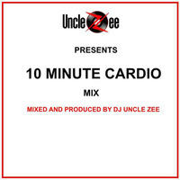 10 Minute Cardio Mix by DJ Uncle Zee