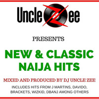 New &amp; Classic Naija Hits - Vol. 1 by DJ Uncle Zee