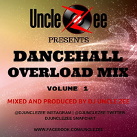 Dancehall Overload Mix - Vol. 1 by DJ Uncle Zee