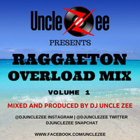 Raggaeton Overload Mix - Vol. 1 by DJ Uncle Zee