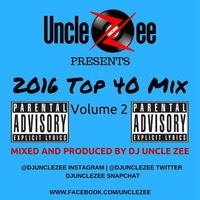 2016 Top 40 Mix - Vol. 2 (Explicit Lyrics) by DJ Uncle Zee