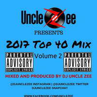 2017 Top 40 Mix - Vol. 2 (Explicit Lyrics) by DJ Uncle Zee