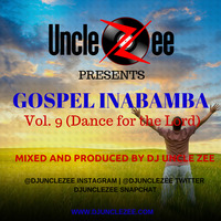 Gospel Inabamba Vol. 9 (Dance for the Lord) by DJ Uncle Zee