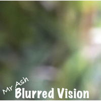 Mr Ash - Blurred Vision (March 2016) by DjMrAsh