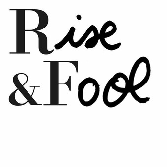 Rise &amp; Fool