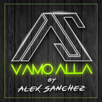Alex Sánchez - Vamo Alla (Original Mix) by Alex Sanchez Dj