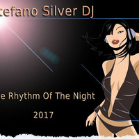 Stefano Silver DJ - The Rhythm Of The Night  (2017) by Stefano Silver