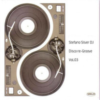 Stefano Silver DJ - Disco Re-Groove Vol.03 by Stefano Silver