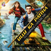 DJ SARFRAZ -Ullu Ka Pattha (House Mix) by DJ SARFRAZ