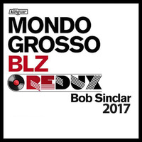 BLZ - MONDO GROSSO - BOB SINCLAR - REDUX by Redux Inc Records