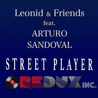 Street Player feat Artturo Sandoval - Leonid &amp; Friends - Redux Inc (DJ Friendly Tempo lock 124) by Redux Inc Records