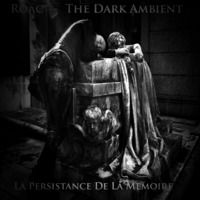 Roäc - The Dark Ambient - La Persistance De La Memoire by Roäc