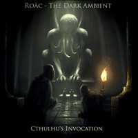 Roäc - The Dark Ambient - Cthulhu's Invocation by Roäc