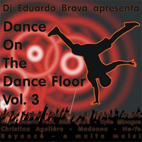 Dance On The Dance Floor 3 Mixed By DJ Eduardo Brava - Julho 2010 by Eduardo Brava