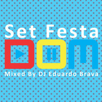 Set Festa DOM Mixed By DJ Eduardo Brava - Agosto 2011 by Eduardo Brava
