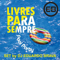 Set Livres Para Sempre - Pool Party DOM Mixed By DJ Eduardo Brava by Eduardo Brava