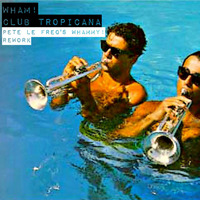 Wham! - Club Tropicana (Pete Le Freq Whammy! Rework) by Pete Le Freq