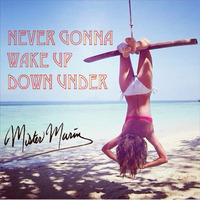 Never Gonna Wake Up Down Under by Mister Marin