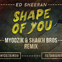 Shape of You - Myoo-Zik &amp; Shaikh Brothers Mix by Bollywood Beats 4 Djs