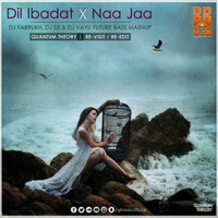 DIL IBADAT vs NAA JAA - FUTURE BASS MASHUP | DJ FARRUKH, SX &amp; VAYU | QUANTUM THEORY REVISIT by Bollywood Beats 4 Djs