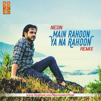 Armaan Malik - Main Rahoon Ya Na Rahoon  ( Neon Remix ) by Bollywood Beats 4 Djs