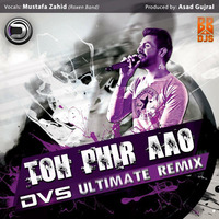 To Phir Aao - Asad Gujral | DVS Ultimate Remix by Bollywood Beats 4 Djs
