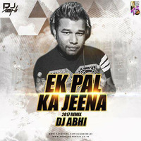 EK PAL KA JEENA - DJ Abhi India Remix by DJ ABHI INDIA