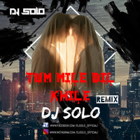 DJ SoLo - Tum Mile Dil Khile (Remix) Ft. Pranay Bahuguna _320Kbps by DJ SoLo