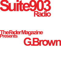 Fader Magazine presents Suite 903 Radio ft. G.Brown (pt 1) by Classic Mixtapes
