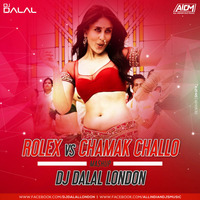 Rolex vs Chamak Challo (Mashup) Dj Dalal London by DJ DALAL LONDON