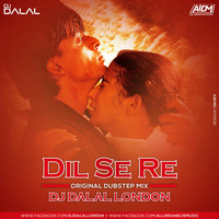Dil Se Re (Original Dubstep Mix) DJ Dalal London by DJ DALAL LONDON