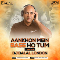Ankhon Me Basi Ho Tum (Trap Mix) DJ Dalal London by DJ DALAL LONDON