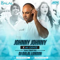 Johnny Johnny x Mi Gente (Taali Trap Mix) Dj Dalal London by DJ DALAL LONDON