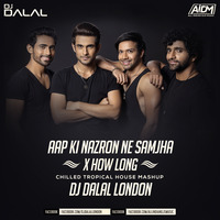 Aap Ki Nazron Ne Samjha x How Long (Chilled Tropical House) Dj Dalal London | Sanam Cover Version by DJ DALAL LONDON